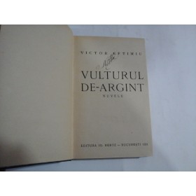    VULTURUL  DE  ARGINT  (nuvele)  -  VICTOR  EFTIMIU  -  editura IG. HERTZ  Bucuresti, 1931 